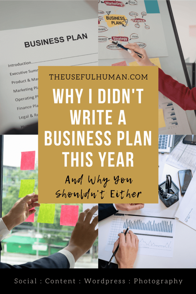 Why I Didn't Write A Business Plan This Year, And Why You Shouldn't Either - The Useful Human