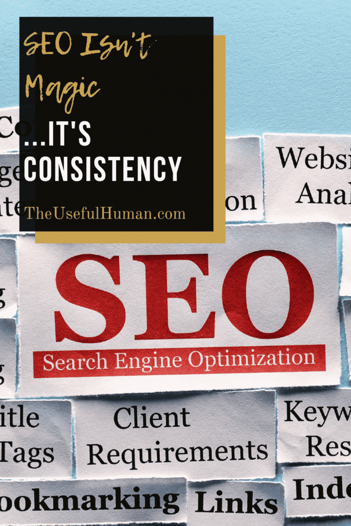 SEO Isn't Magic - It's Consistency - The Useful Human