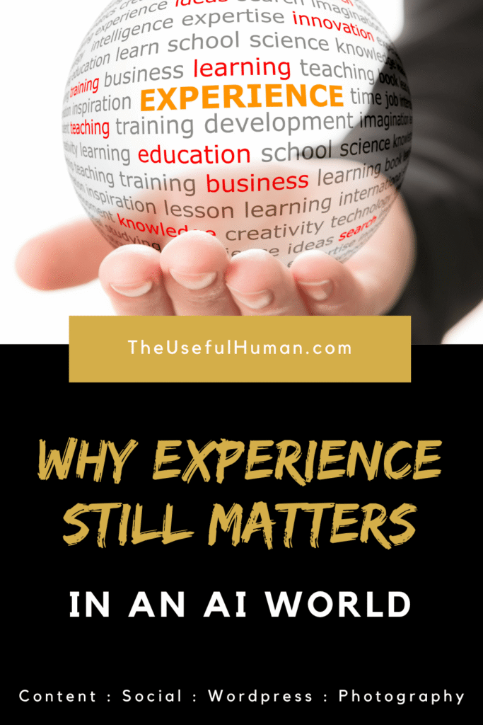 Why Experience Still Matters in an AI World - The Useful Human